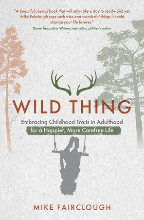 Wild Thing: Embracing Childhood Traits in Adulthood