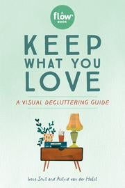 Keep What You Love: A Visual Decluttering Guide - A Flow Book