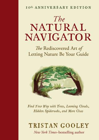Natural Navigator -The Rediscovered Art of Letting Nature Be Your Guide