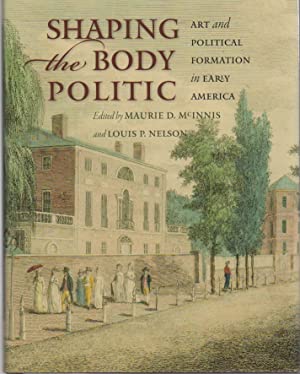 Shaping The Body Politic : Art and Political Formation in Early America