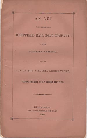 An Act To Incorporate Te Hempfield Rail Road Company, With The Supplements Thereto And The Act Of The Virginia Legislature, Granting The Right of Way Through That State