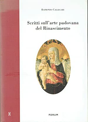 Scritti sull'arte padovana del Rinascimento In the series Fonti e Tesi, Raccolta di Archeologia e Storia dell'arte