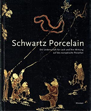 Schwartz Porcelain : Die Leidenschaft für Lack und ihre Wirkung auf das europäische Porzellan
