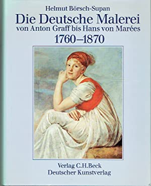 Die Deutsche Malerei von Anton Graff bis Hans von Marées. 1760-1870