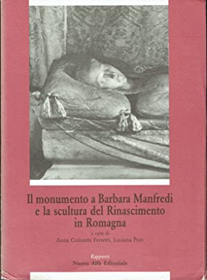 Il Monumento a Barbara Manfredi e la scultura del Rinascimento in Romagna