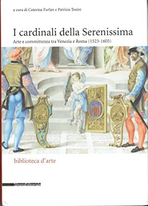 I cardinali della serenissima : Arte committenza tra Venezia e Roma (1523-1605)