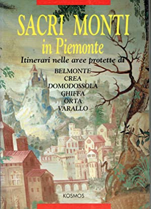 Sacri Monti In Piemonte : Itinerari nell aree protette di Belmonte, Crea, Domodossola, Ghiffa, Orta, Varallo