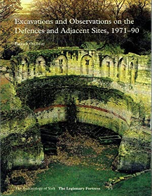 Excavations And Observations On The Defences And Adjacent Sites, 1971-90 (The Archaeology of York, The Legiondary Fortress - Volume 3)