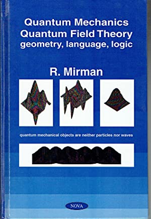Quantum Mechanics, Quantum Field Theory : Geometry, Language, Logic