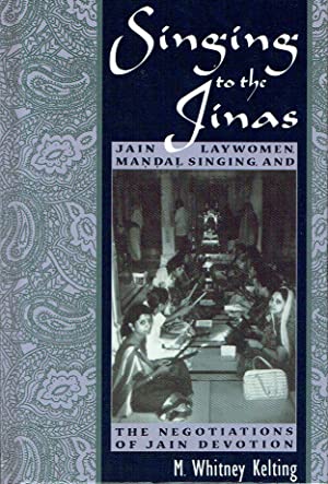 Singing To The Jinas : Jain Laywomen, Mandal Singing, and the Negotiations of Jain Devotion