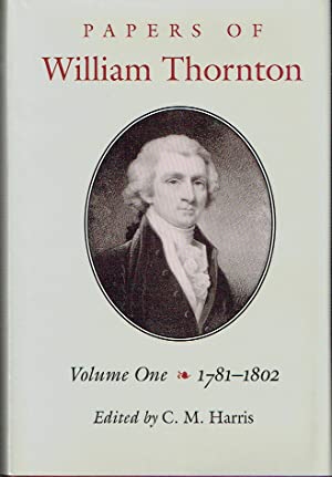 The Papers Of William Thornton : Volume 1: 1781-1802