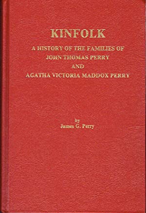 Kinfolk : A History of the Families of John Thomas Perry and Agatha Victoria Maddox Perry