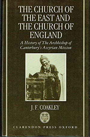 The Church Of The East And The Church Of England : A History of the Archbishop of Canterbury's Assyrian Mission