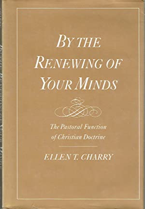 By The Renewing Of Your Minds : The Pastoral Function of Christian Doctrine