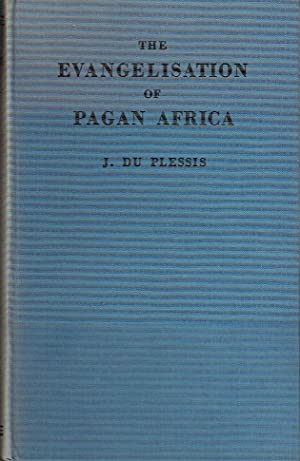 The Evangelisation Of South Africa : A History of Christian Missions to the Pagan Tribes of Central Africa