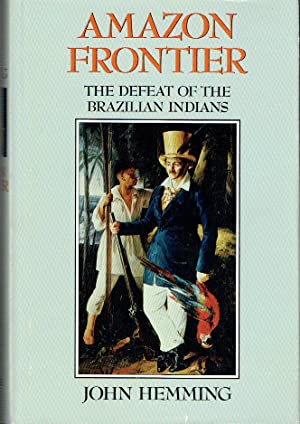 Amazon Frontier : The Defeat of the Brazilian Indians