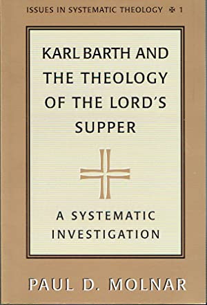 Karl Barth And The Theology Of The Lord's Supper : A Systematic Investigation (Issues in Systematic Theology, Vol 1)