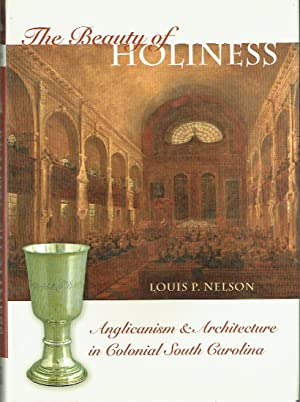 The Beauty Of Holiness : Anglicanism and Architecture in Colonial South Carolina