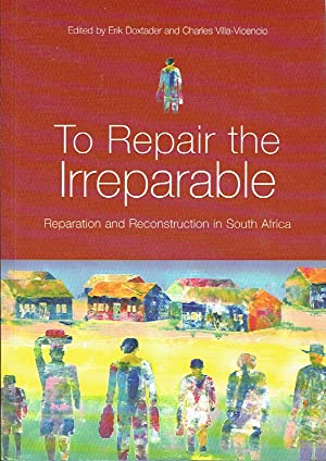 To Repair The Irreparable : Reparation and Reconstruction in South Africa
