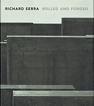 Richard Serra : Rolled and Forged