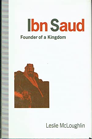 Ibn Saud : Founder of a Kingdom