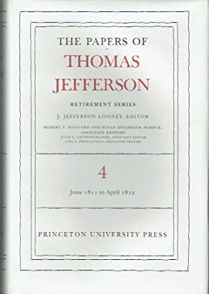 The Papers of Thomas Jefferson: Retirement Series: Volume 4 18 June 1811 to 30 April 1812 (Papers of Thomas Jefferson, Retirement Series)