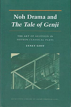 Noh Drama and The Tale of the Genji : The Art of Allusion in Fifteen Classical Plays (Princeton Legacy Library)
