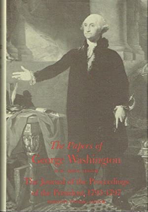 The Papers of George Washington : The Journal of the Proceedings of the President 1793-1797