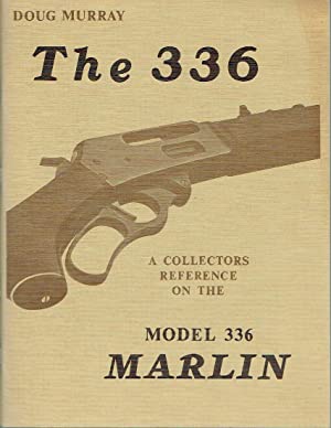 The 336 : A Collectors Reference on the Model 336 Marlin