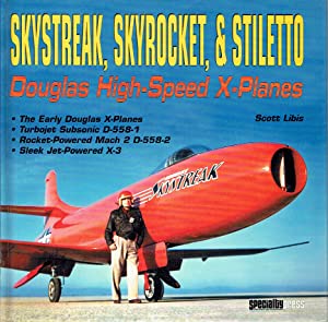 Skystreak, Skyrocket, & Stiletto : Douglas High-Speed X=Planes