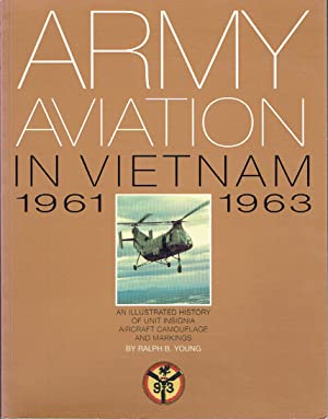 Army Aviation in Vietnam 1961-1963 : An Illustrated History of Unit Insignia Aircraft Camouflage & Markings Volume One