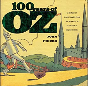 100 Years of Oz : A Century of Classic Images From The Wizard of Oz Collection of Willard Carroll