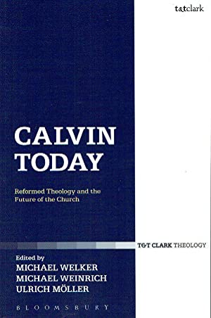 Calvin Today: Reformed Theology and the Future of the Church