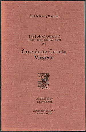 Greenbrier County (West) Virginia Volume III - The Federal Census for Greenbrier County, Virginia, 1820, 1830, 1840 & 1850