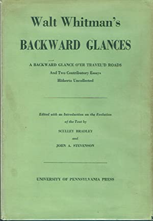 Walt Whitman's Backward Glances. A Backward Glance o'er Travel'd Roads and two contributory essays hitherto uncollected