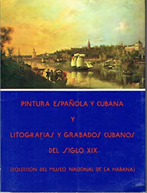 Pintura Espanola y Cubana y Litografias y Grabados Cubanos Del Siglo XIX (Coleccion del Museo Nacional de la Habana.)