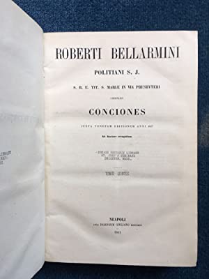 Roberti Bellarmini Politiani S. J. S. R. E. Tit. S. Mariæ In Via Presbyteri Cardinalis Conciones Juxta Venetam Editionem Anni 1617 Tomus Quintus