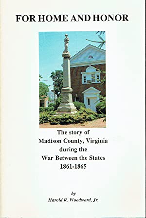 For Home And Honor : The Story of Madison County, Virginia during the War Between the States