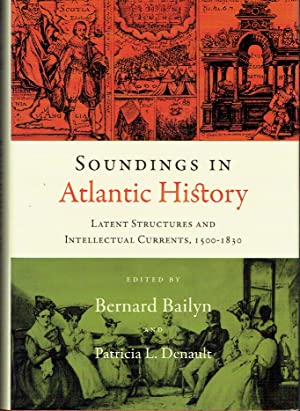 Soundings in Atlantic History : Latent Structures and Intellectual Currents, 1500 1830