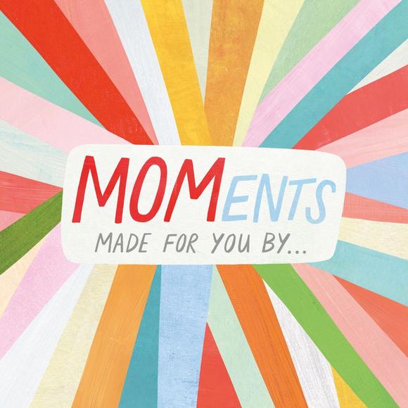 MOMents: Made For You By . . .